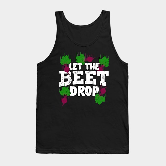 Let The Beet Drop Gardening Gardener Gift Tank Top by Dolde08